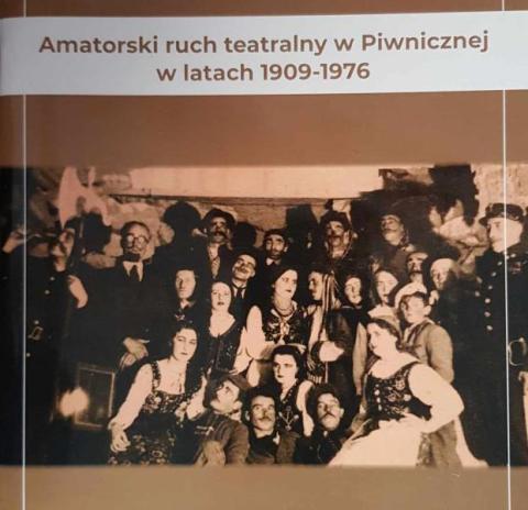„Amatorski ruch teatralny w Piwnicznej w latach 1909 – 1976”. Książka dokumentuje wkład czterech pokoleń piwniczan