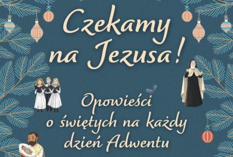 „Czekamy na Jezusa! Opowieści o świętych na każdy dzień Adwentu”. Świąteczna perełka od „Białego Kruka” dla dzieci!